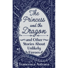 The Princess and the Dragon and Other Stories About Unlikely Heroes