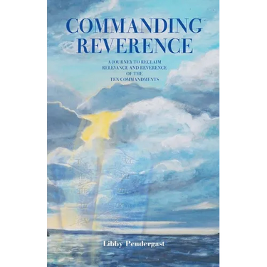 Commanding Reverence: A Journey to Reclaim Relevance and Reverence of the Ten Commandments