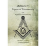 Morgan's Expose of Freemasonry: The Mysteries of Freemasonry