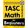 TASC Math for Beginners: The Ultimate Step by Step Guide to Preparing for the TASC Math Test