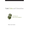 Cash, Color, and Colonialism: The Politics of Tribal Acknowledgment