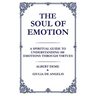 The Soul of Emotion: A Spiritual Guide to Understanding 100 Emotions Through Virtues