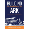 Building Your Financial Ark: How to Survive and Thrive During the Next Economic Storm