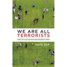 We Are All Terrorists: Some of us are just more terrorizing than others