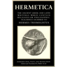 Hermetica Volume 1 Introduction, Texts, and Translation: The Ancient Greek and Latin Writings Which Contain Religious or Philosophic Teachings Ascribe