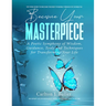 Become Your Masterpiece: A Poetic Symphony of Wisdom, Guidance, Tools and Techniques for Transforming Your Life