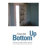 From the Bottom Up: Stories