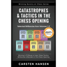 Catastrophes & Tactics in the Chess Opening - Selected Brilliancies from Volumes 1-9: Winning in 15 Moves or Less: Chess Tactics, Brilliancies & Blund