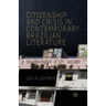 Citizenship and Crisis in Contemporary Brazilian Literature