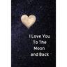 I Love You To The Moon And Back Notebook: Lined Journal Gift Book
