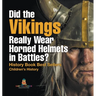 Did the Vikings Really Wear Horned Helmets in Battles? History Book Best Sellers Children's History