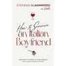 How to Survive an Italian Boyfriend: An Accidental Guide to Italian Love, Food, and Emotional Survival