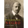 The Philadelphia Negro: A Social Study