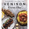 Venison Every Day: The No-Fuss Guide to Cooking Game at Home