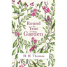 Round the Year in the Garden: A Descriptive Guide to the Flowers of the Four Seasons, and to the Work of Each Month in the Flower, Fruit and Kitchen