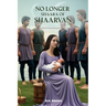 No Longer Shaara of Shaarvan: Book Six of the Shaarvan Series