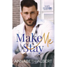 Make Me Stay: A Hurt/Comfort Small Town MM Roommates Romance