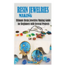 Resin Jewelries Making: Ultimate Resin Jewelries Making Guide for Beginners with Several Projects