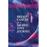 Breast Cancer as a Sacred Love Journey