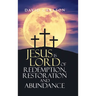 Jesus is Lord of Redemption, Restoration and Abundance