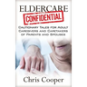 Eldercare Confidential: Cautionary Tales for Adult Caregivers and Caretakers of Parents and Spouses