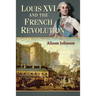Louis XVI and the French Revolution