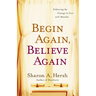 The Begin Again, Believe Again: Embracing the Courage to Love with Abandon