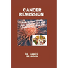 Cancer Remission: How to cure cancer fast, nutrition and diet for a cancer free life