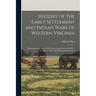 History of the Early Settlement and Indian Wars of Western Virginia: Embracing an Account of the Various Expeditions in the West, Previous to 1795; Al