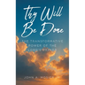 Thy Will Be Done: The Transformative Power of the Lord's Prayer