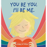 You be you. I'll be me.