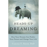 Heads-Up Dreaming: How Your Dreams Can Predict Your Future and Change Your Life