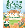 St. Patrick's Day Coloring Book for Kids Ages 4-8: Fun Coloring Pages - St Patrick's Day Gift Ideas for Girls and Boys Irish Shamrock Crafts for Kids