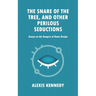 The Snare of the Tree, and Other Perilous Seductions: Essays on Dangers in Game Design
