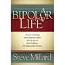 A Bipolar Life: 50 Years of Battling Manic-Depressive Illness Did Not Stop Me from Building a 60 Million Dollar Business