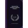 History of the Conquest of Mexico, Volume 1