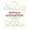Sketching for Animation: Developing Ideas, Characters and Layouts in Your Sketchbook