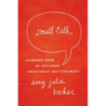 Small Talk: Learning from My Children about What Matters Most