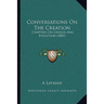 Conversations On The Creation: Chapters On Genesis And Evolution (1881)