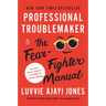 Professional Troublemaker: The Fear-Fighter Manual