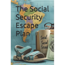 The Social Security Escape Plan: Retiring Abroad for a More Affordable, Fulfilling Life