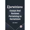 Darwiniana Essays and Reviews Pertaining to Darwinism