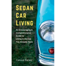 Sedan Car Living: An Encouraging & Comprehensive Guide to Living in the Car You Already Have
