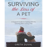 Surviving the Loss of a Pet: A Support Guide to Coping with the Grieving after Losing a Pet
