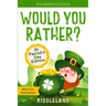 It's Laugh O'Clock - Would You Rather? St Patrick's Day Edition: A Hilarious and Interactive Question Book for Boys and Girls