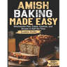 Amish Baking Made Easy: Wholesome Pies, Cakes, Cookies, and Breads in Half the Time