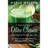 7 Day Ultimate Detox Cleanse: Lose Weight and Revitalize Your Life: In 7 Days or Less Experience the Complete Detox Cleanse