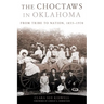 The Choctaws in Oklahoma: From Tribe to Nation, 1855-1970 Volume 2