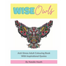 Wise Owls Anti-Stress Adult Colouring Book: Adult Colouring - Inspirational Quotes - Mindfulness - Art Therapy - 8x10 - White Paper - One Image Per Pa