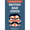 British Dad Jokes: UK themed Dad Jokes: Around 700 of the Best and Worst Jokes Around